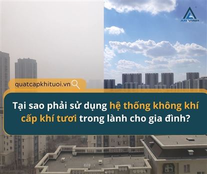 Tại sao phải sử dụng hệ thống cấp khí tươi trong lành cho gia đình?