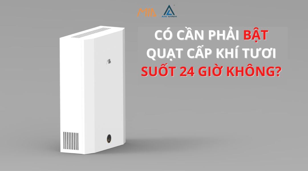 Hệ thống không khí trong lành có phải được bật 24 giờ một ngày không?