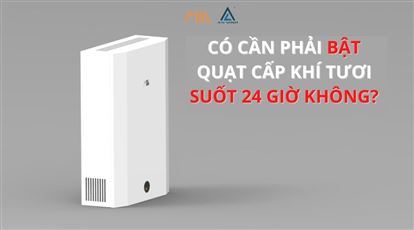 Hệ thống không khí trong lành có phải được bật 24 giờ một ngày không?