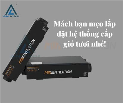 Mách bạn mẹo lắp đặt hệ thống cấp gió tươi nhé!